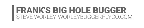 Frank's Big Hole Bugger-Steve Worley-WBFC