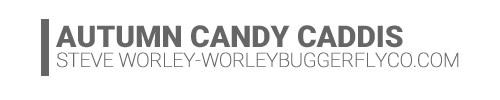 Autumn Candy October Caddis-Steve Worley Worley Bugger Fly Co
