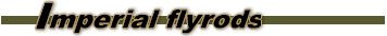 Imperial Fly Rods From St. Croix....
